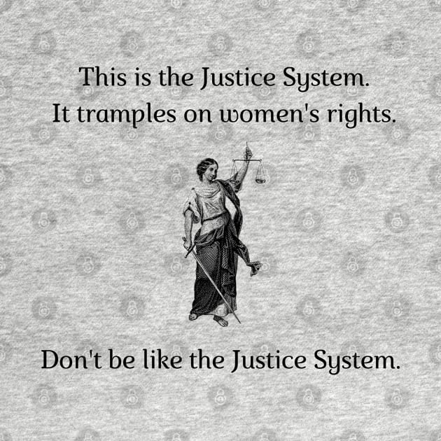 Don't be like the Justice System! by firstsapling@gmail.com